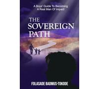 THE SOVEREIGN PATH: A Boys’ Guide To Becoming A Real Man Of Impact
