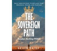 The Sovereign Path: Daily Meditations to Reclaim Your Presence, Power and Purpose