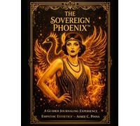 The Sovereign Phoenix™: A Guided Journaling Experience
