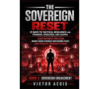 The Sovereign Reset: 31 Days to Tactical Resilience for Founders, Operators, and Leaders: Lead Without Friction, Make High-Stakes Decisions Fast, and ... Through Others (The Sovereign Reset Series)
