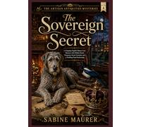 The Sovereign Secret: A Gripping English Manor Cozy Mystery with Hidden Royal Treasures, Secret Societies, and a Thrilling Final Reckoning (Book 4) (The Artisan Antiquities Mysteries)