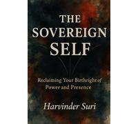 The Sovereign Self: Reclaiming your birthright of power and presence
