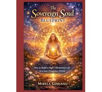 The Sovereign Soul Blueprint: How to Build a High-Vibrational Life in a Low-Frequency World (Self Help)