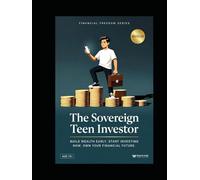 The Sovereign Teen Investor: Build Wealth Early, Start Investing Now, and Own Your Financial Future (Finance Hacks)
