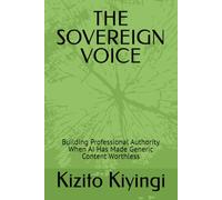 THE SOVEREIGN VOICE: Building Professional Authority When AI Has Made Generic Content Worthless