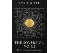 THE SOVEREIGN VOICE: The Art of Psychological Dominance: 3 (THE SOVEREIGN TRILOGY)