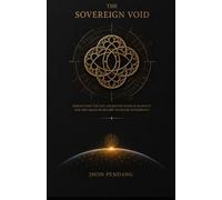 THE SOVEREIGN VOID: DISMANTLING THE EGO, AWAKENING RADICAL HUMILITY, AND THE ABSOLUTE RETURN TO DIVINE SOVEREIGNTY