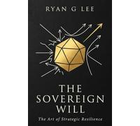 THE SOVEREIGN WILL: The Art of Strategic Resilience: 2 (THE SOVEREIGN TRILOGY)
