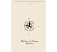 The Sovereign Woman Workbook: A 30-Day Return to Self: A Guided Workbook for Healing, Regulation and Self-Trust