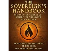 THE SOVEREIGN'S HANDBOOK: THE ONE STOP ARSENAL FOR REMEDY FOR THE LIVING MAN & WOMAN: 7 (The Sovereignty Law Codex)