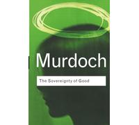 The Sovereignty of Good (Routledge Classics)