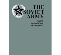 The Soviet Army: Troops, Organization, and Equipment: FM 100-2-3