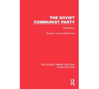 The Soviet Communist Party: Third Edition (Routledge Library Editions: Soviet Politics)