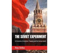 THE SOVIET EXPERIMENT: A Chronicle of Ambition, Tragedy, and the Human Spirit (The World Wisdom Archive)
