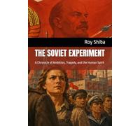 THE SOVIET EXPERIMENT: A Chronicle of Ambition, Tragedy, and the Human Spirit (The World Wisdom Archive)