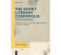 The Soviet Literary Cosmopolis: Literature, Nation-Building and the Claim on the World: 26 (WeltLiteraturen / World Literatures, 26)