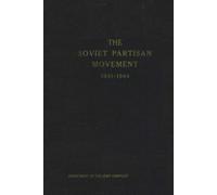 The Soviet Partisan Movement 1941-1944: Department of the Army Pamphlet No. 10-744 (AUGUST 1956)