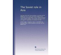 The Soviet role in Asia: Hearings before th...