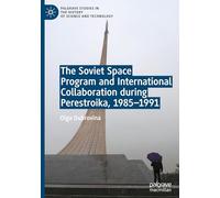 The Soviet Space Program and International Collaboration during Perestroika, 1985-1991 (Palgrave Studies in the History of Science and Technology)