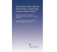 The Soviet Union and the third world, a watershed in great power policy?: By the Senior Specialists Division, Congressional Research Service, Library of Congress