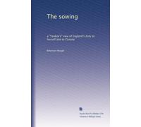 The sowing: a "Yankee's" view of England's duty to herself and to Canada