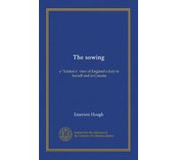The sowing: a "Yankee's" view of England's duty to herself and to Canada