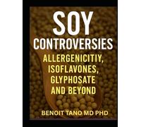 THE SOY DILEMMA: Allergy, Estrogen, Glyphosate and Global Controversies-The Truth About Soy’s Impact on Human Health
