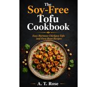 The Soy-Free Tofu Cookbook: Easy Burmese Chickpea Tofu and Fava Bean Recipes
