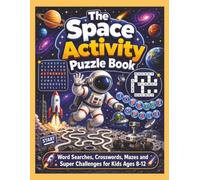 The Space Activity Puzzle Book: Word Searches, Crosswords, Mazes and Super Challenges for Kids Ages 8-12