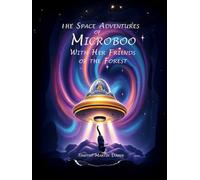 The Space Adventures of Microboo: With Her Friends of the Forest