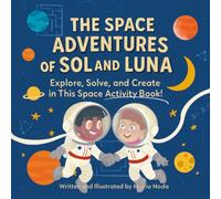 The Space Adventures of Sol and Luna: A Space-Themed Activity Book Full of Fun Challenges and Puzzles for Kids Ages 7-11