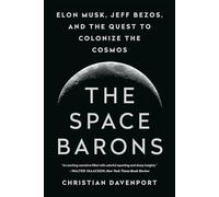 The Space Barons [Idioma Inglés]: Elon Musk, Jeff Bezos, and the Quest to Colonize the Cosmos