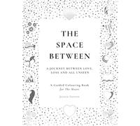 The Space Between: A Guided Colouring Book for Healing, Reflection and Emotional Expression