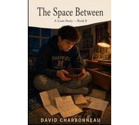 The Space Between: A Liam Story - Book 8 (The Stuff That Sticks -- A 10-Book Series About Courage, Growing Up, and What Stays With You)