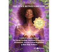 The Space Between Breaths: A Guided Cannabis Journal for Energy Healing, Emotional Restoration, Dreamwork, Nervous System Regulation & Mind-Body Wellness