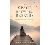 The Space Between Breaths: A Quiet Novel of Fear, Love, and Letting Go