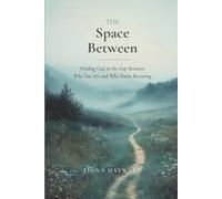The Space Between: Finding God in the Gap Between Who You Are and Who You're Becoming