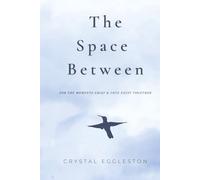 The Space Between: For the Moments Grief and Love Exist Together
