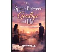 The Space Between Goodbye and Us: A Second-Chance Love Story