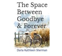 The Space Between Goodbye & Forever