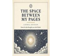 The Space Between My Pages: Cosmic Edition - Room for the thoughts you don't finish.