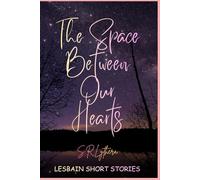 The Space Between Our Hearts: LESBAIN SHORT STORIES