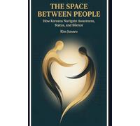 The Space Between People: How Koreans Navigate Awareness, Status, and Silence