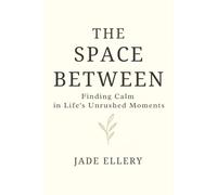 The Space Between: Softening pressure, slowing down, and finding peace in the in-between (The Tranquillitas Series)