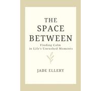 The Space Between: Softening pressure, slowing down, and finding peace in the in-between (The Tranquillitas Series)