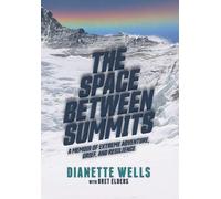 The Space Between Summits: A Memoir of Extreme Adventure, Grief, and Resilience