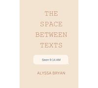 The Space Between Texts: The Space Between Texts: A Modern Love Story in Fragments