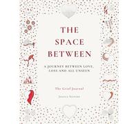 The Space Between: The Space Between: A Creative Grief Journal and Colouring Book for Healing, Reflection and Emotional Expression