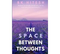 The Space Between Thoughts: A Journey into Awareness, Healing, and Truth