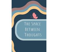 The Space Between Thoughts: A Self Love Diary | Diary for honoring self-worth, deepening awareness, embracing gratitude, and living with intention | 6x9 inches 101 pages | Good for Gifts |